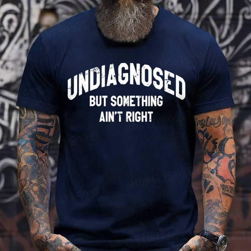 Undiagnosed But Something Ain't Right Graphic T-Shirt