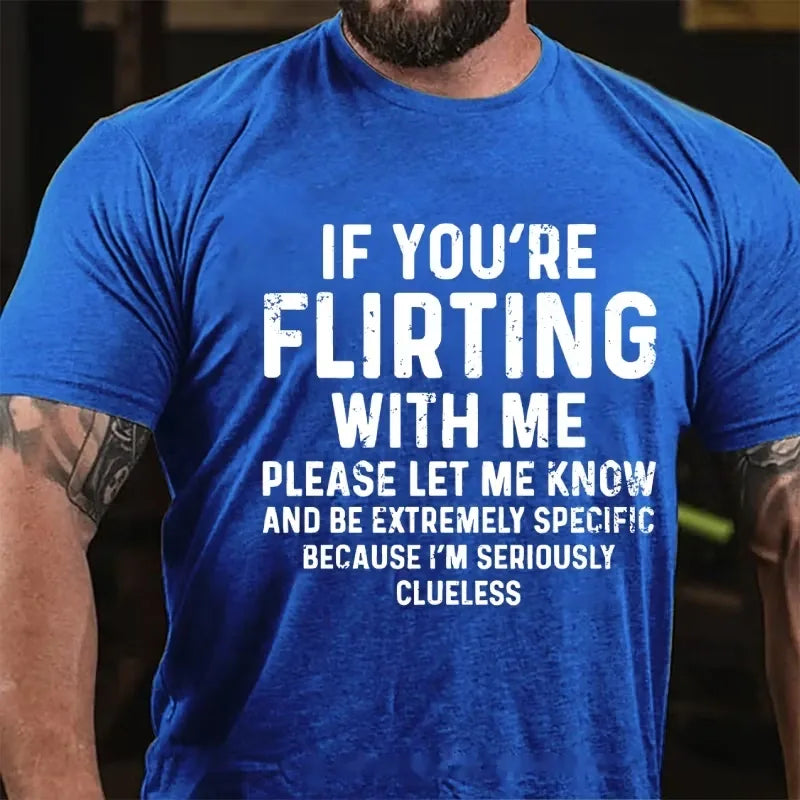 If You're Flirting With Me Please Let Me Know And Be Extremely Specific Because I'm Seriously Clueless Graphic T-Shirt
