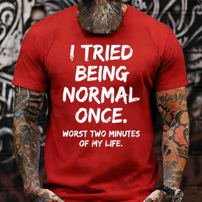 I Tried to Be Normal Once, Worst Two Minutes of My Life Graphic T-Shirt