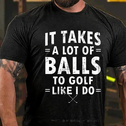 It Takes A Lot Of Balls To Golf Like I Do Graphic T-Shirt