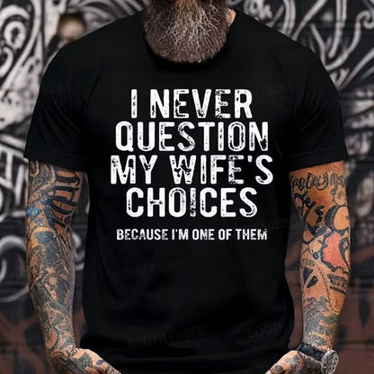 I Never Question My Wife's Choices Because I'm One of Them Graphic T-Shirt