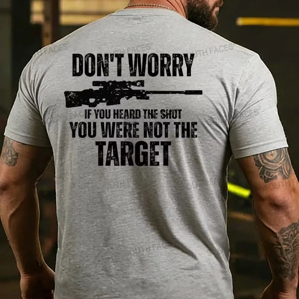 Don't Worry If You Heard The Shot You Were Not The Target Men's T-shirt