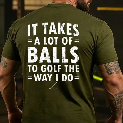 It Takes A Lot of Balls to Golf The Why I Do  T-shirts