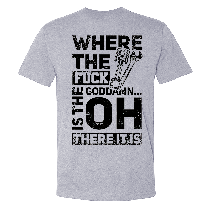 Where The Fuck Goddamn Is The There It Is T-shirt