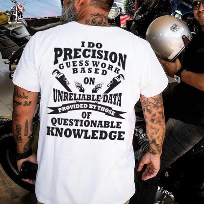 I Do Precision Guess Work Based Unreliable Data Provided By Those Of Questionable Knowledge  T-shirts