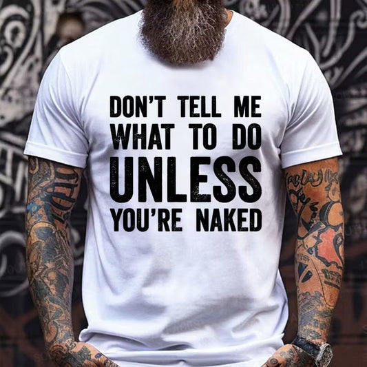 Don't Tell Me What To Do Unless You're Naked Graphic T-Shirt