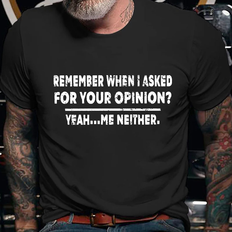 Remember When I Asked For Your Opinion Graphic T-Shirt