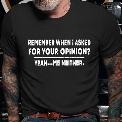 Remember When I Asked For Your Opinion Graphic T-Shirt