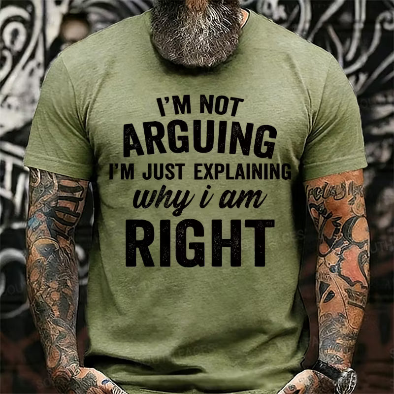 I'm Not Arguing I'm Just Explaining Why I Am Right Graphic T-Shirt