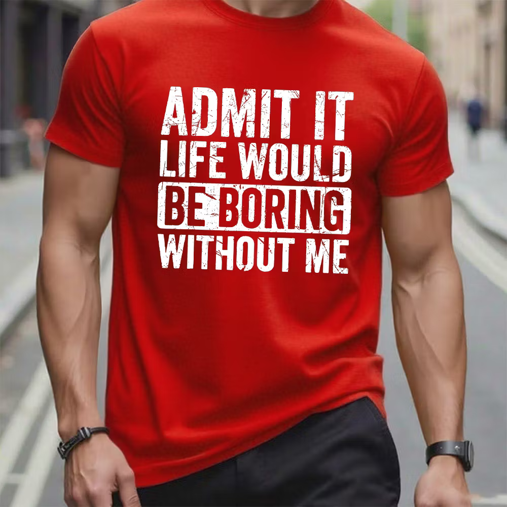 Admit It Life Would Be Boring Without Me Graphic T-Shirt