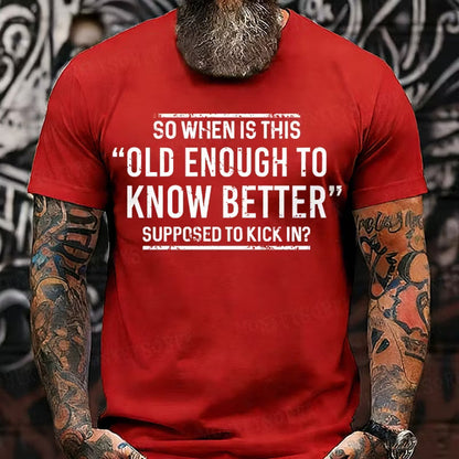 So When Is This Old Enough To Know Better Supposed To Kick In? T-Shirts