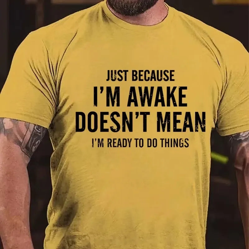 Just Because I'm Awake Doesn't Mean I'm Ready To Do Things Graphic T-Shirt