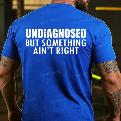 Undiagnosed But Something Ain't Right T-shirts