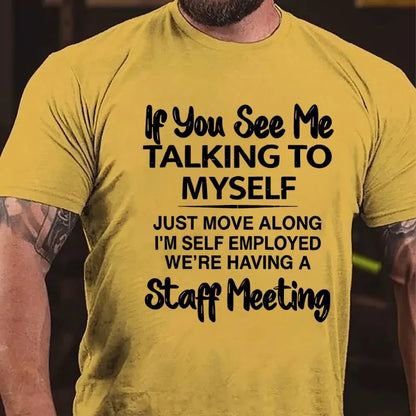 If You See Me Talking To Myself Just Move Along I'm Self Employed Funny Sarcastic Graphic T-Shirt
