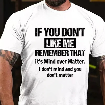 If You Don't Like Me Remember That It's Mind Over Matter I Don't Mind And You Don't Matter Graphic T-Shirt