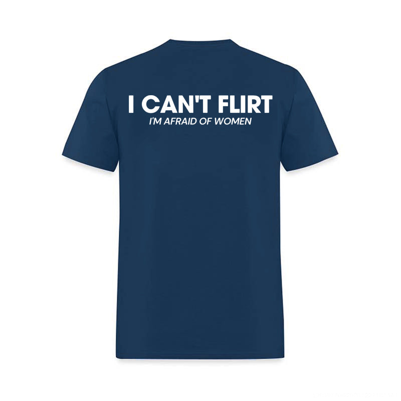 I Can't Flirt I'm Afraid of Women Printed Men's T-Shirt