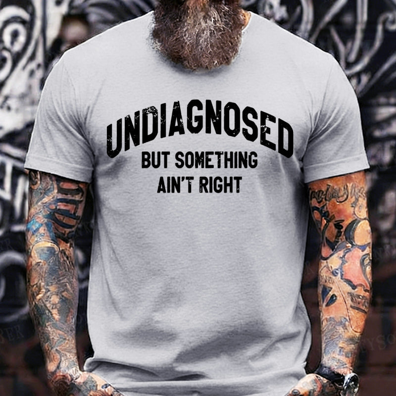 Undiagnosed But Something Ain't Right Graphic T-Shirt