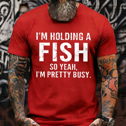 I'm Holding A Fish So Yeah, I'm Pretty Busy Graphic T-Shirt