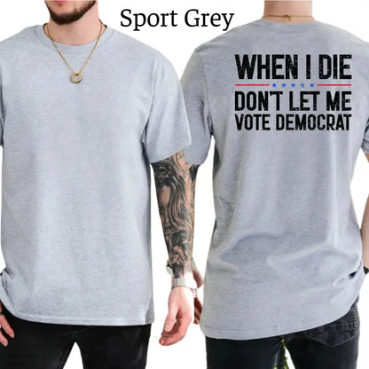 When I Die Don't Let Me V0te Democrat Graphic T-Shirt
