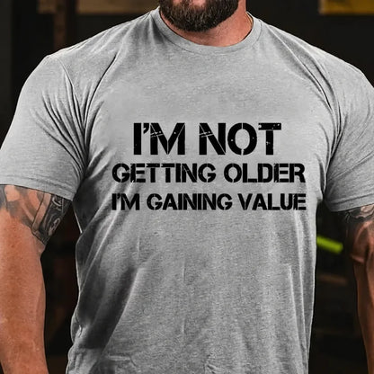 I'm Not Getting Old I'm Gaining Value Graphic T-Shirt