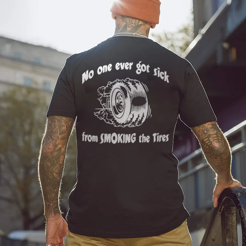 No One Ever Got Sick From Smoking The Tires T-shirts