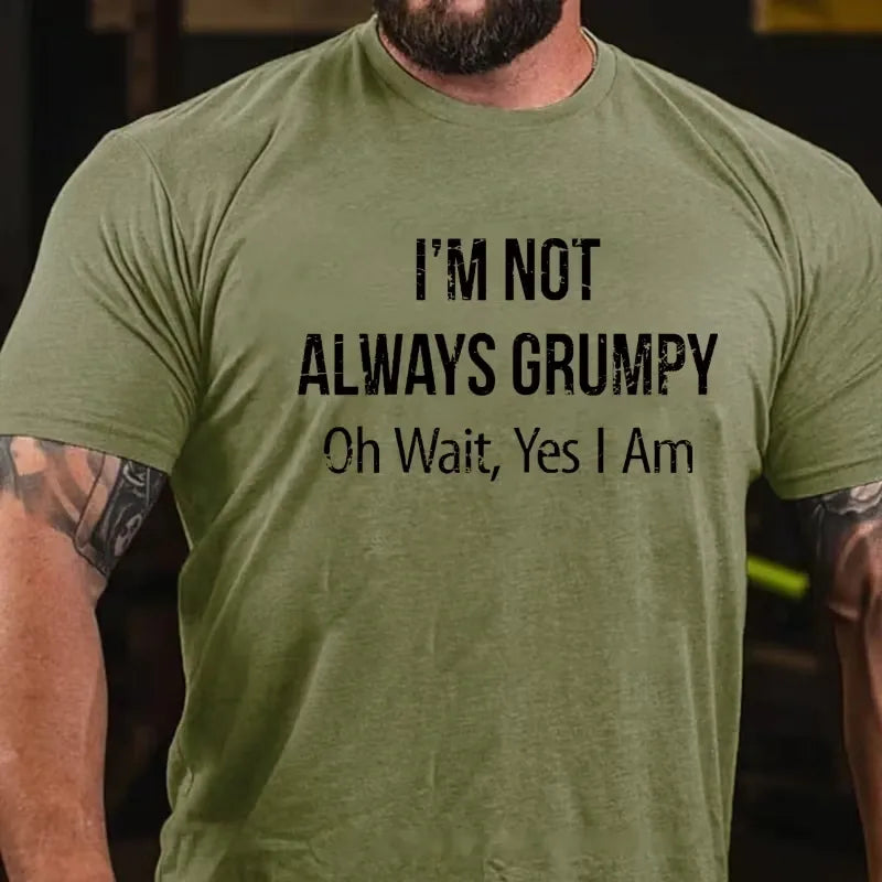 I'm Not Always Grumpy Oh Wait Yes I Am Graphic T-Shirt