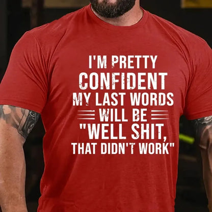 I'm Pretty Confident My Last Words Will Be Well Shit That Didn't Work Graphic T-Shirt