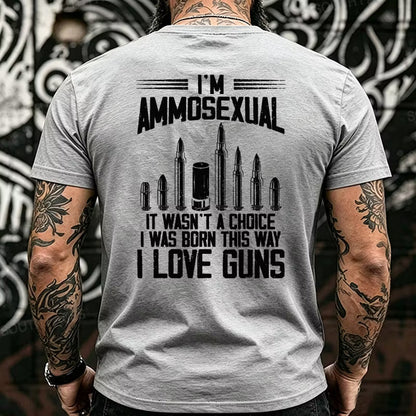 I'm Ammosexual It Wasn't A Choice I Was Born This Way I Love Guns Back T-Shirts