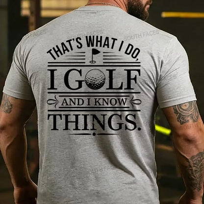That's What I Do. I Golf And Know Things T-shirts