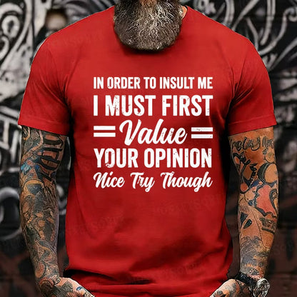 In Order To Insult Me I Must First Value Your Opinion Nice Try Though Graphic T-Shirt