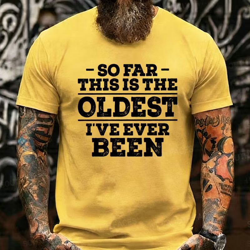 So Far This Is The Oldest I've Ever Been Graphic T-Shirt