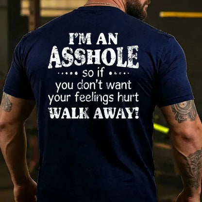 I'm An Asshole So If You Don't Want Your Feelings Hurt Walk Away T-shirts