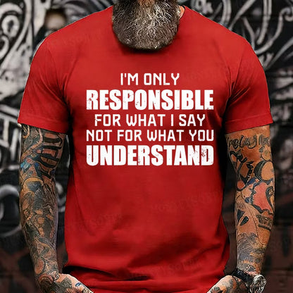 I'm Only Responsible For What I Say Not For What You Understand Graphic T-Shirt