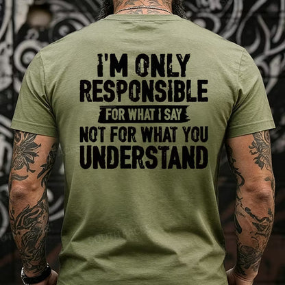 I'm Only Responsible For What I Say Not For What You Understand Back T-Shirts