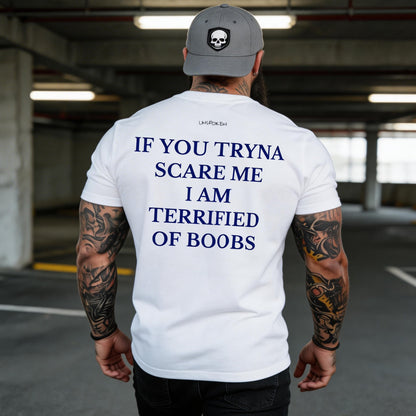 If You Tryna Scare Me I Am Terrified Of Boobs Printed Men's T-Shirt