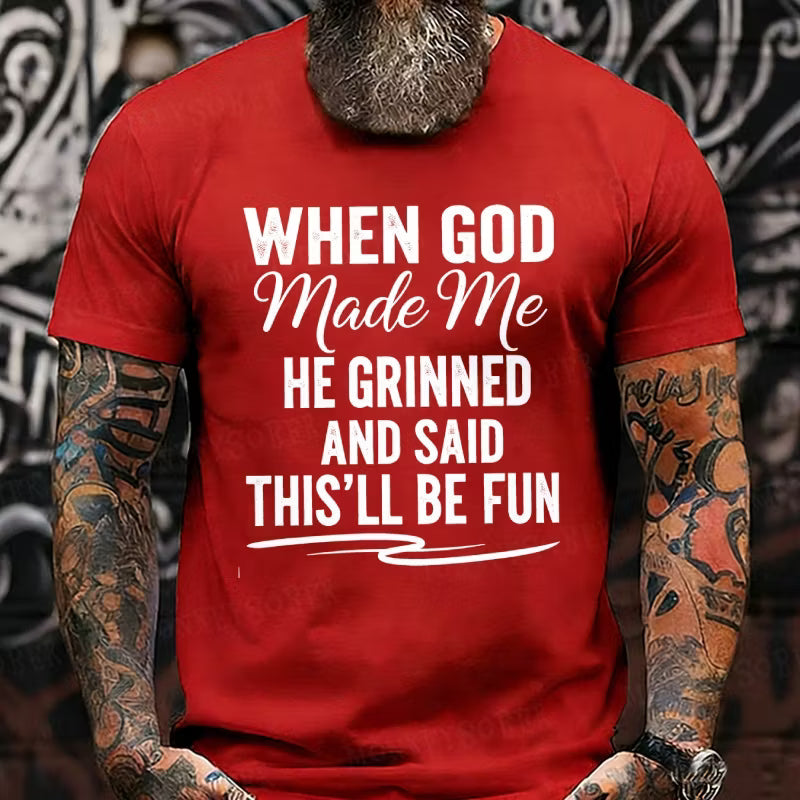 When God Made Me He Grinned and Said This'll Be Fun Graphic T-Shirt