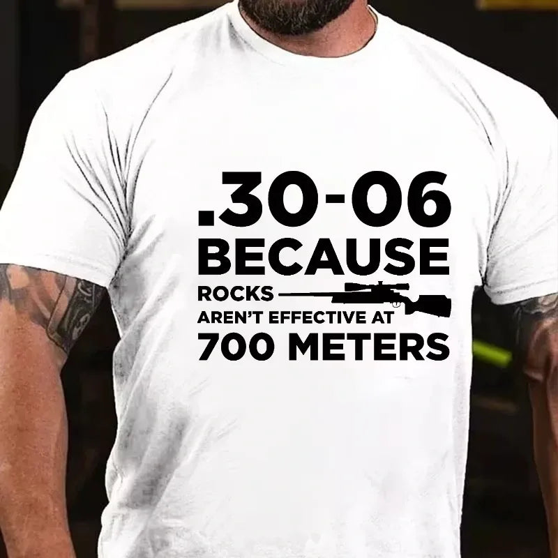 30-06 308 Because Rocks Aren'T Effective At 700 Meters Men's Graphic T-Shirt