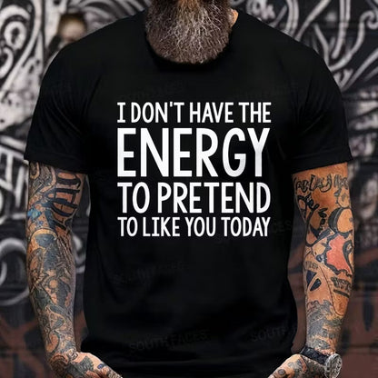 I Don't Have The Energy To Pretend To Like You Today Graphic T-Shirt