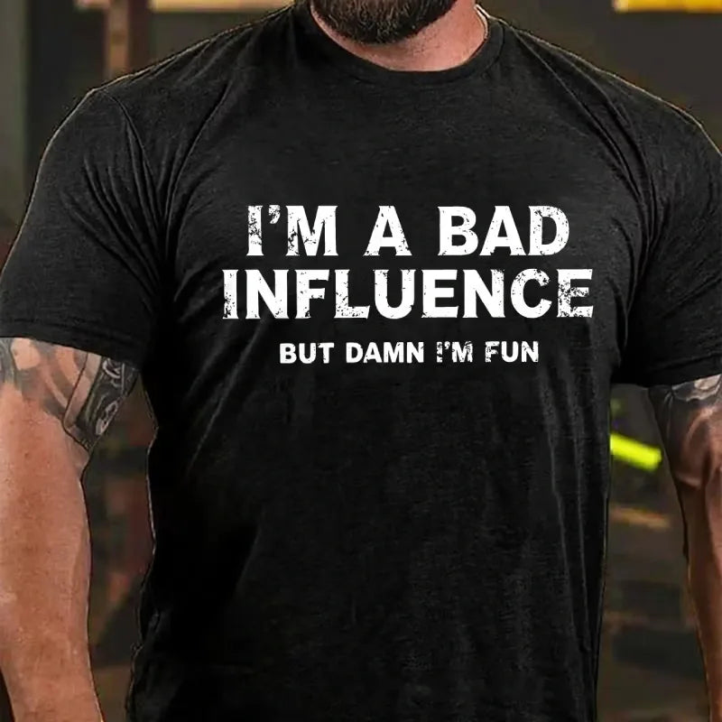 I'm A Bad Influence But Damn I'm Fun Graphic T-Shirt