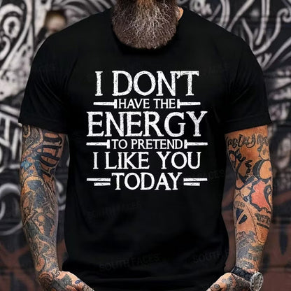 I Don't Have The Energy To Pretend I Like You Today Graphic T-Shirt