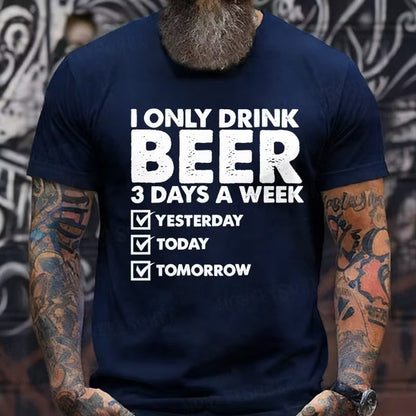 I Only Drink Beer 3 Days A Week Graphic T-Shirt