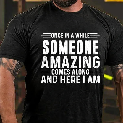 Once In A While Someone Amazing Comes Along And Here I Am Graphic T-Shirt