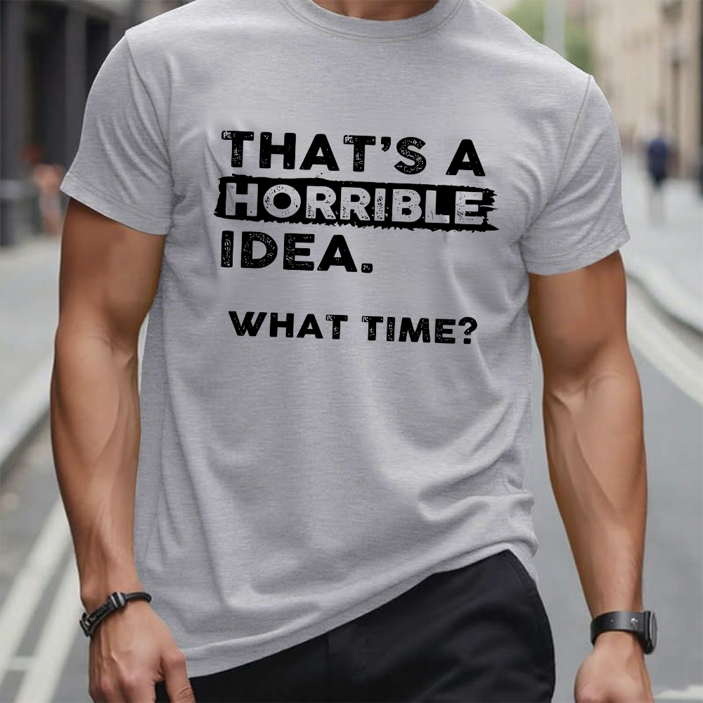 That's a Horrible Idea What Time T-Shirt Funny Sarcastic Drinking Humor Graphic T-Shirt