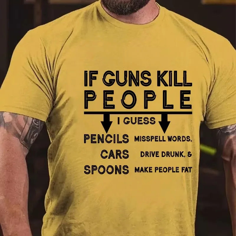 If Guns Kill I Guess Pencils Misspell Words Cars Drive Drunk & Spoon Make People Fat T-shirt