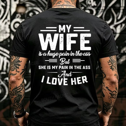 My Wife Is A Huge Pain In The Ass But She Is My Pain In The Ass And I Love Her Back T-Shirts