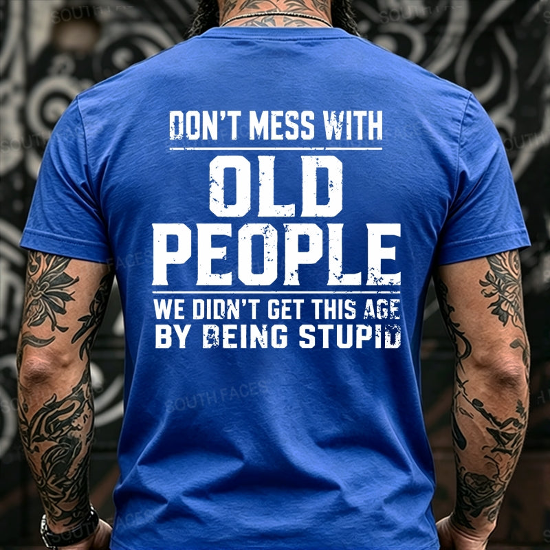 Don't Mess With Old People We Didn't Get This Age By Being Stupid Back T-Shirts