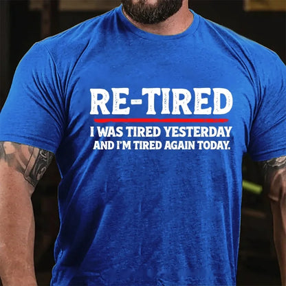 Re-Tired I Was Tired Yesterday And I'm Tired Again Today Graphic T-Shirt