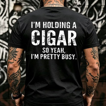 I'm Holding A Cigar So Yeah, I'm Pretty Busy Back T-Shirts