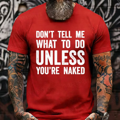 Don't Tell Me What To Do Unless You're Naked Graphic T-Shirt