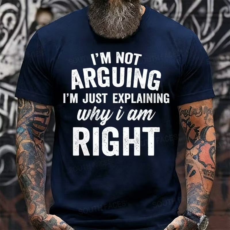 I'm Not Arguing I'm Just Explaining Why I Am Right Graphic T-Shirt